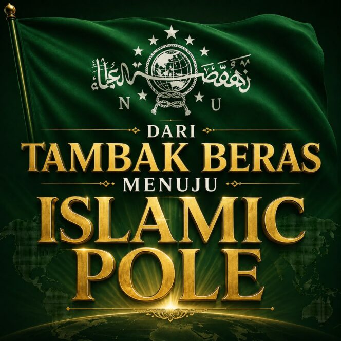 
Dari Tambakberas Menuju Islamic Pole Saatnya Nahdlatul Ulama Memimpin Peradaban Islam Abad Kedua